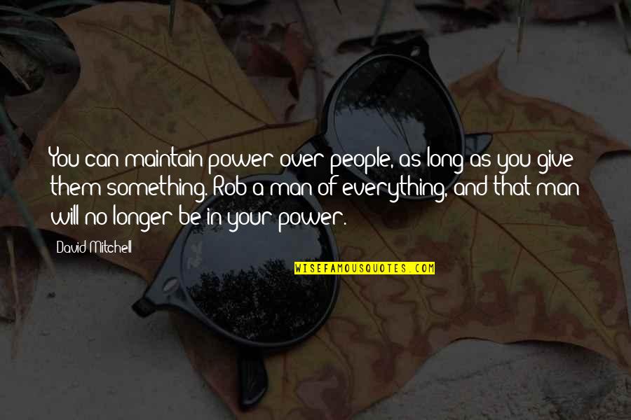 Tanuinfotech Quotes By David Mitchell: You can maintain power over people, as long