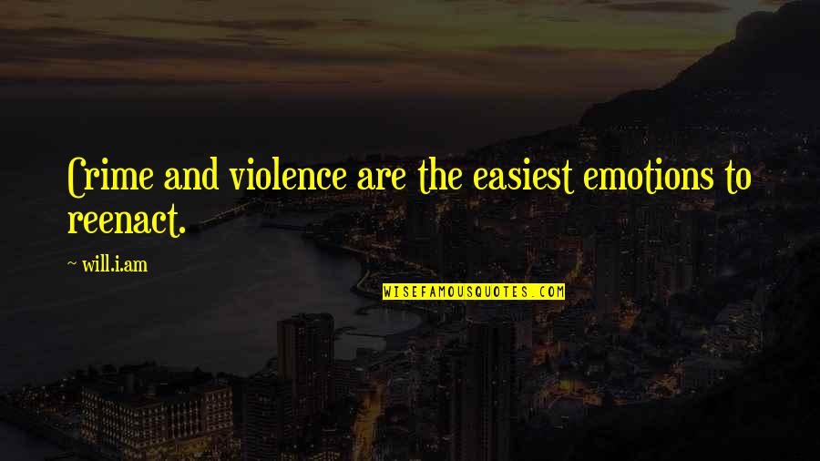 Tanyia Smith Quotes By Will.i.am: Crime and violence are the easiest emotions to