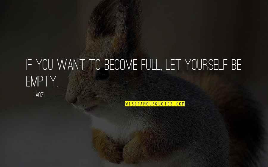 Tao Ching Quotes By Laozi: If you want to become full, let yourself