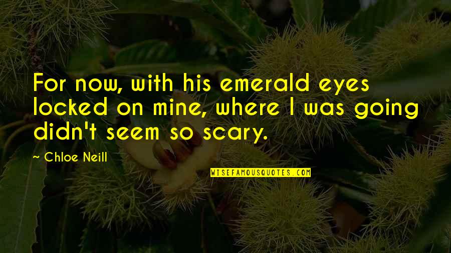 Taong Makitid Ang Utak Quotes By Chloe Neill: For now, with his emerald eyes locked on