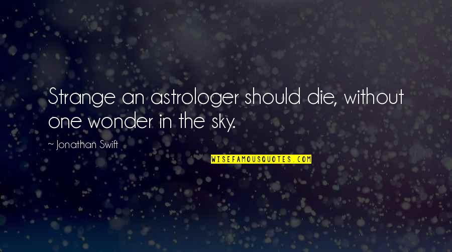 Tapachula Mapa Quotes By Jonathan Swift: Strange an astrologer should die, without one wonder