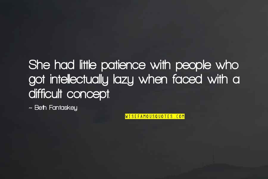 Tapella Law Quotes By Beth Fantaskey: She had little patience with people who got