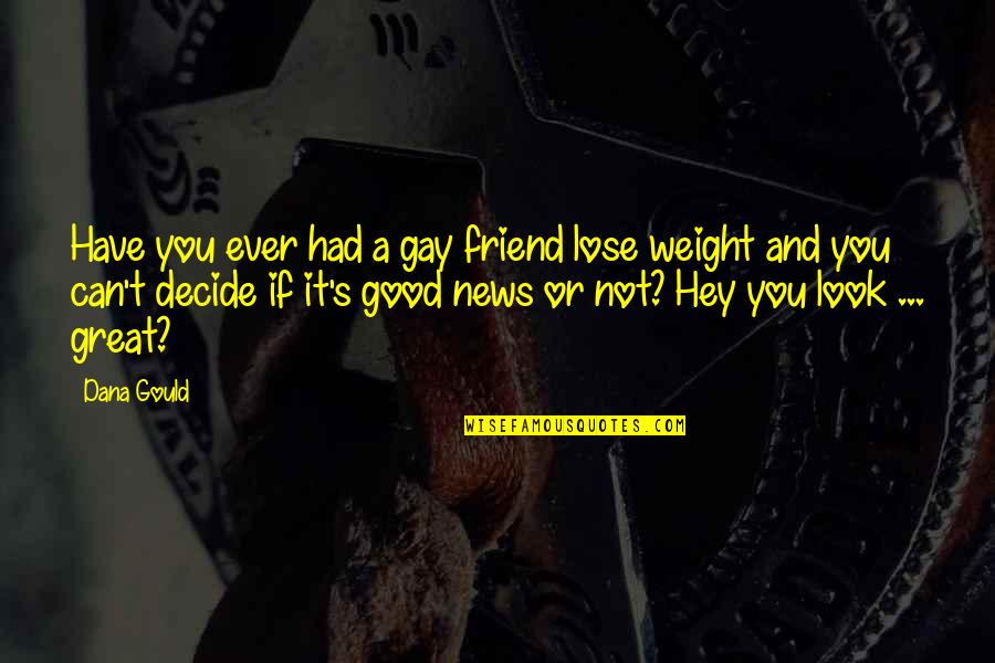 Tapella Law Quotes By Dana Gould: Have you ever had a gay friend lose