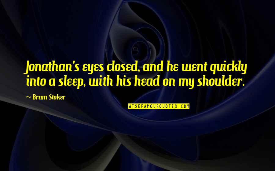 Tapiwa Mugabe Quotes By Bram Stoker: Jonathan's eyes closed, and he went quickly into