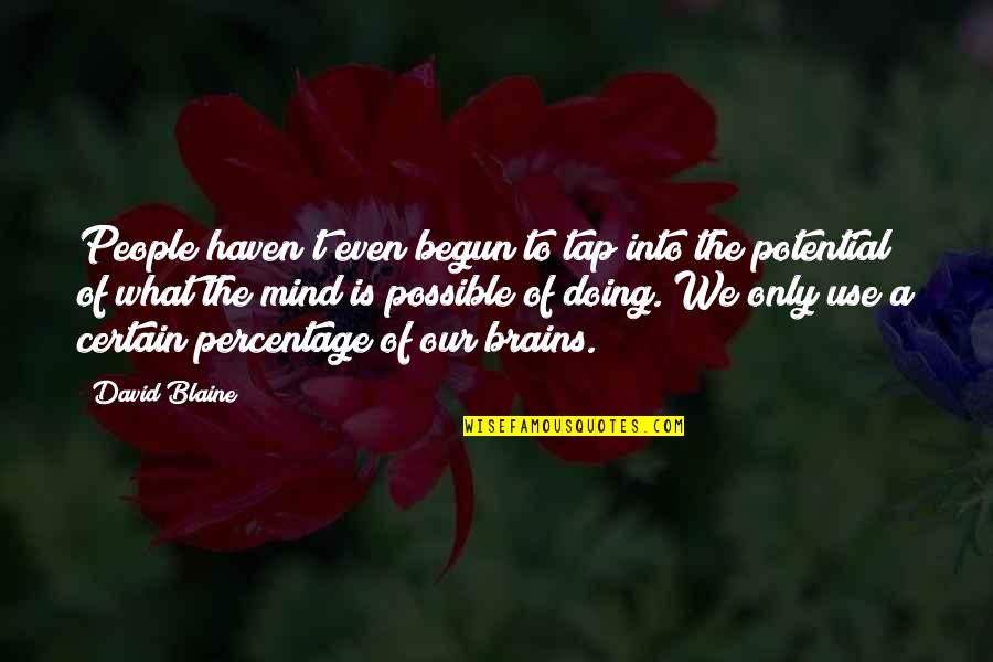 Tap'ring Quotes By David Blaine: People haven't even begun to tap into the