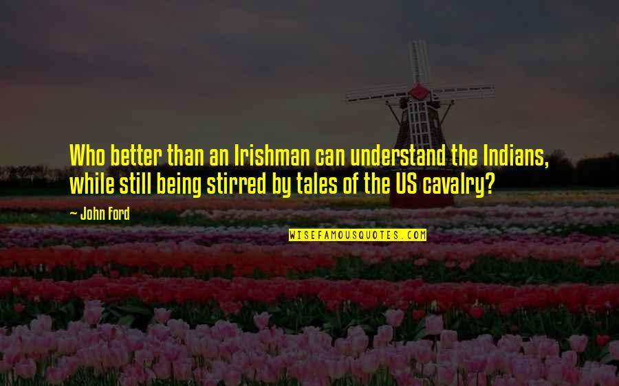 Taqlid Quotes By John Ford: Who better than an Irishman can understand the