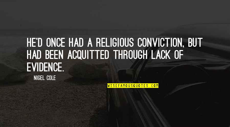 Taqwa Love Quotes By Nigel Cole: He'd once had a religious conviction, but had