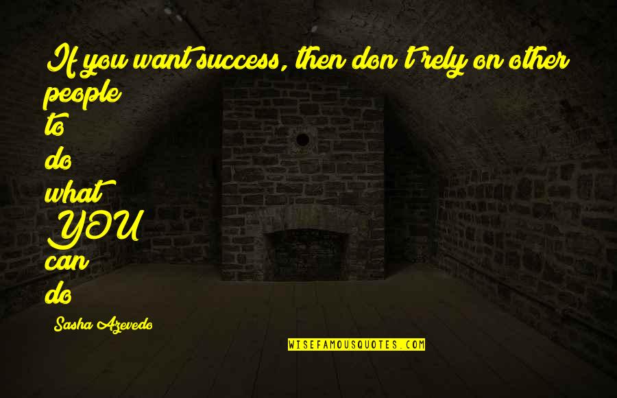 Tara From Gone With The Wind Quotes By Sasha Azevedo: If you want success, then don't rely on