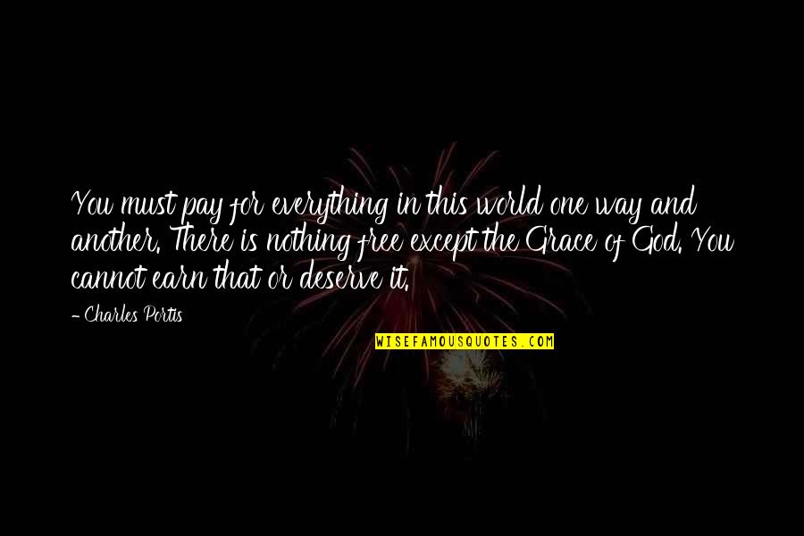 Taraknath Sen Quotes By Charles Portis: You must pay for everything in this world