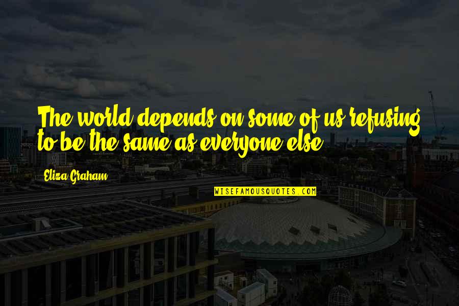 Tarantella Napoletana Quotes By Eliza Graham: The world depends on some of us refusing