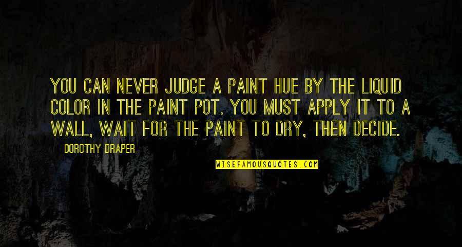 Tarapaca Wine Quotes By Dorothy Draper: You can never judge a paint hue by