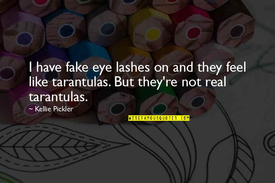 Tardigrades Under Microscope Quotes By Kellie Pickler: I have fake eye lashes on and they