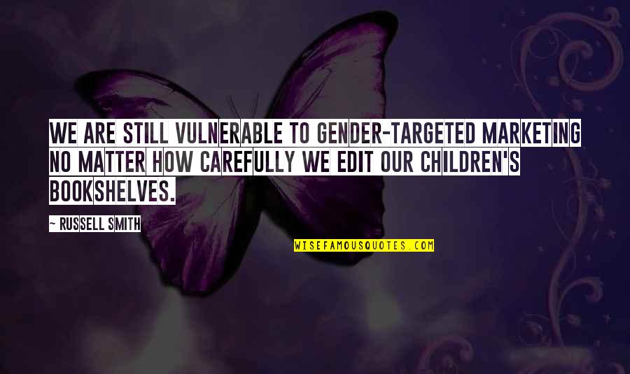 Targeted Marketing Quotes By Russell Smith: We are still vulnerable to gender-targeted marketing no