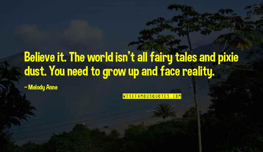 Targonc S Quotes By Melody Anne: Believe it. The world isn't all fairy tales