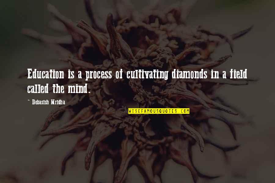 Tarhata Quotes By Debasish Mridha: Education is a process of cultivating diamonds in