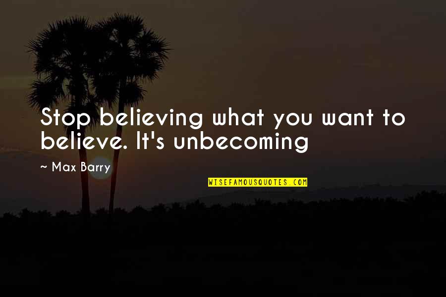 Tariffs On Imported Quotes By Max Barry: Stop believing what you want to believe. It's