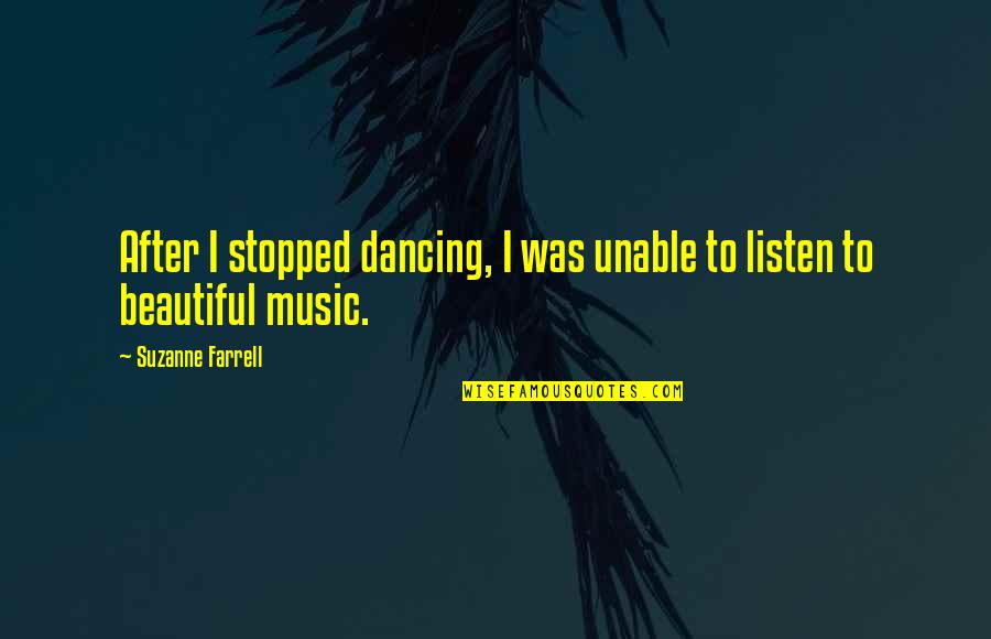 Tarihe G N Quotes By Suzanne Farrell: After I stopped dancing, I was unable to