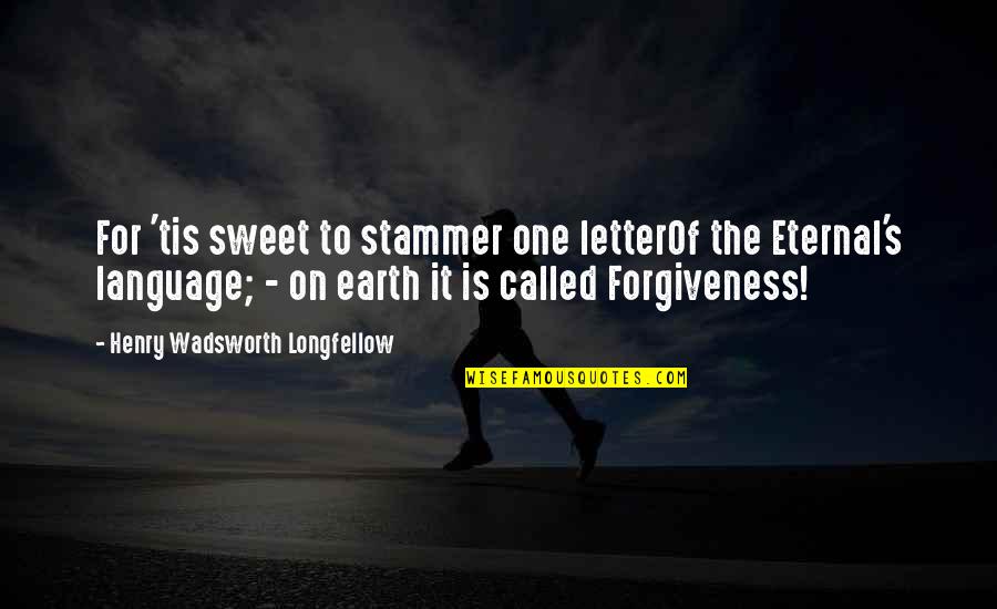 Tariq Jamil Quotes By Henry Wadsworth Longfellow: For 'tis sweet to stammer one letterOf the