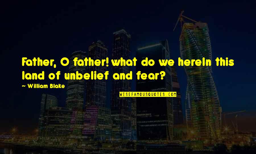 Tariq Jamil Quotes By William Blake: Father, O father! what do we hereIn this