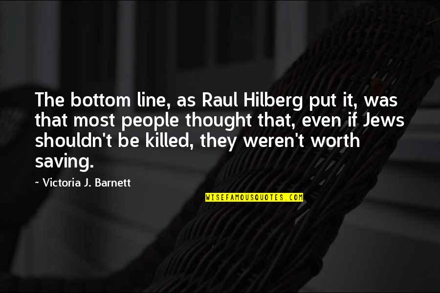 Tariqat Quotes By Victoria J. Barnett: The bottom line, as Raul Hilberg put it,