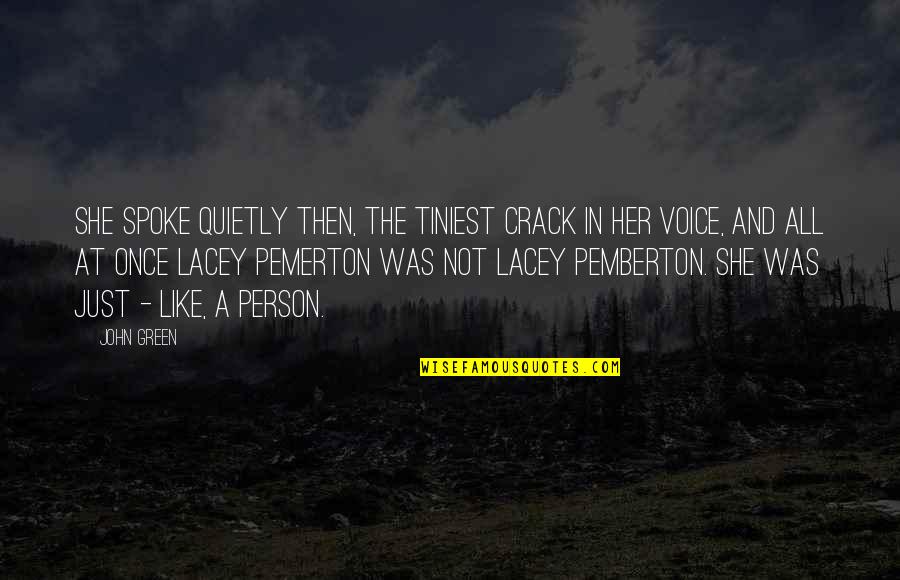 Tarl Cabot Quotes By John Green: She spoke quietly then, the tiniest crack in