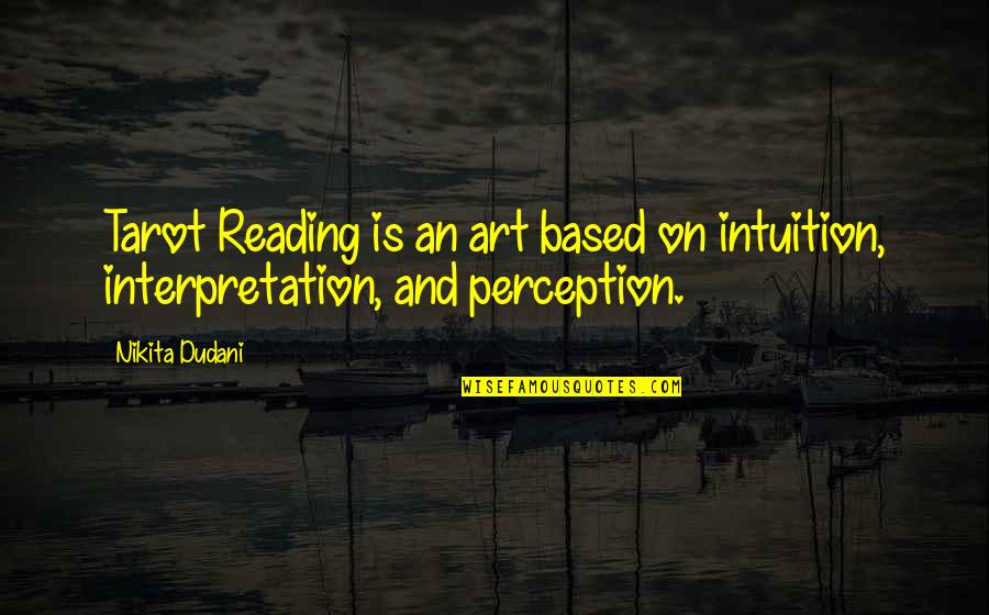 Tarot Reading Quotes By Nikita Dudani: Tarot Reading is an art based on intuition,