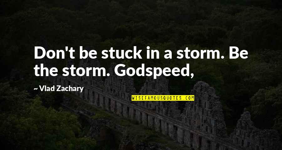 Tarot Reading Quotes By Vlad Zachary: Don't be stuck in a storm. Be the