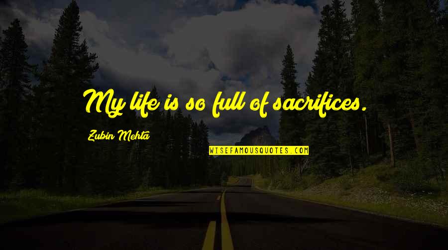 Tarot Reading Quotes By Zubin Mehta: My life is so full of sacrifices.