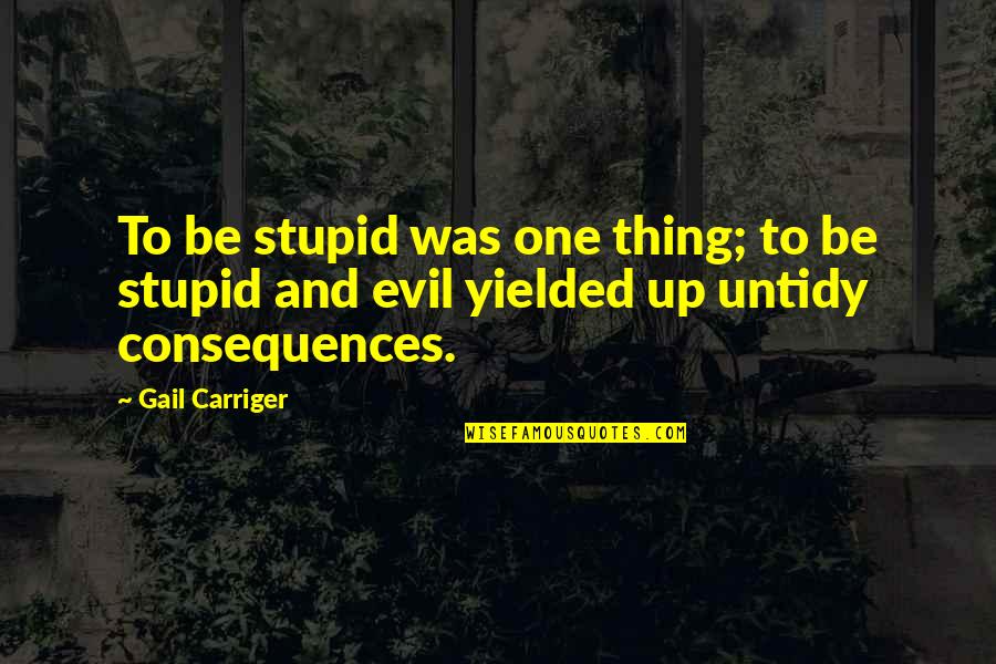 Tarren Johnson Quotes By Gail Carriger: To be stupid was one thing; to be
