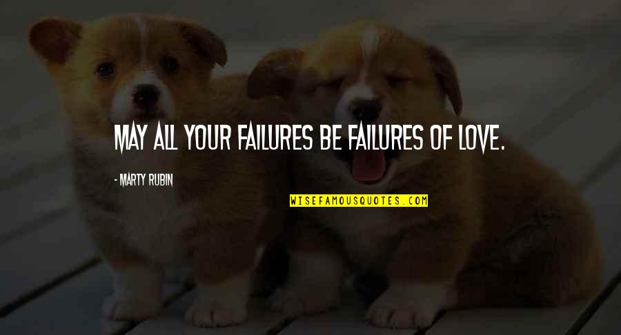Tarren Johnson Quotes By Marty Rubin: May all your failures be failures of love.