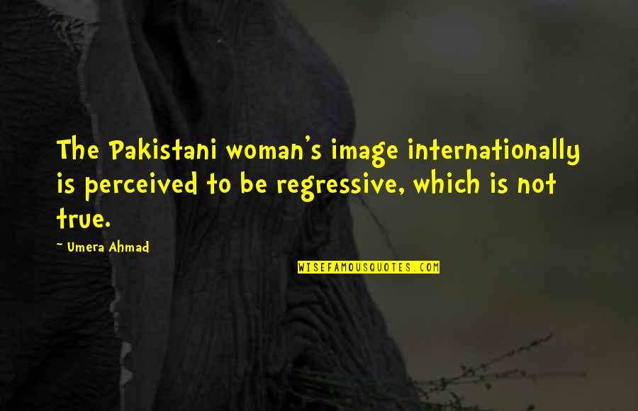 Tarren Johnson Quotes By Umera Ahmad: The Pakistani woman's image internationally is perceived to