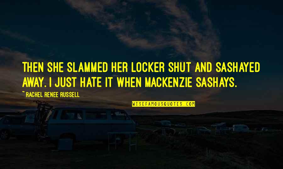 Tartaglia Banner Quotes By Rachel Renee Russell: Then she slammed her locker shut and sashayed