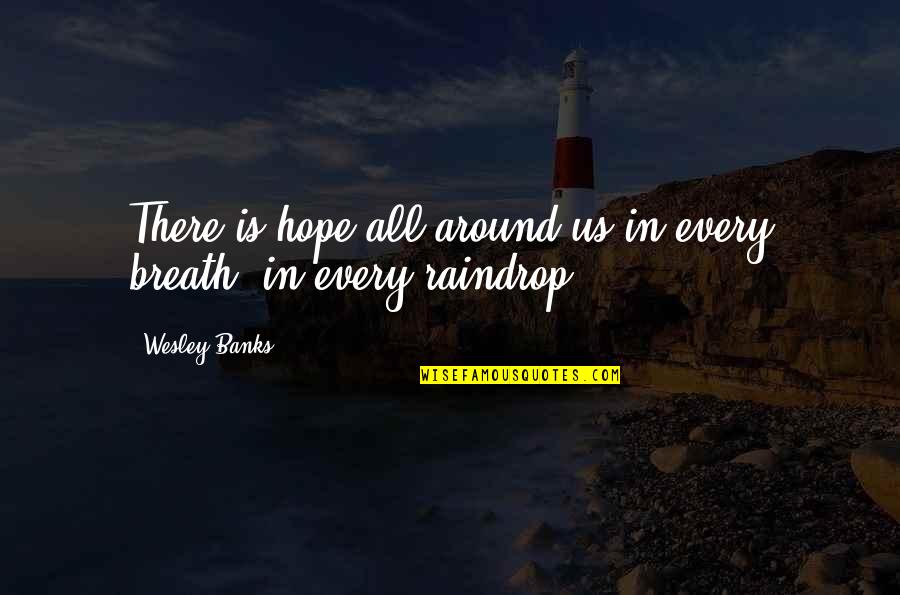 Tartaglia Banner Quotes By Wesley Banks: There is hope all around us-in every breath,