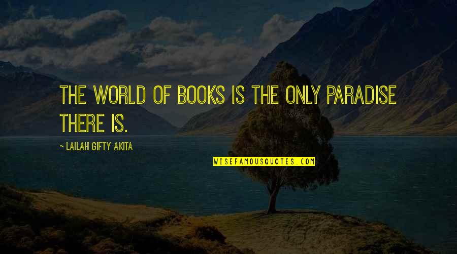 Tartanero Quotes By Lailah Gifty Akita: The world of books is the only paradise