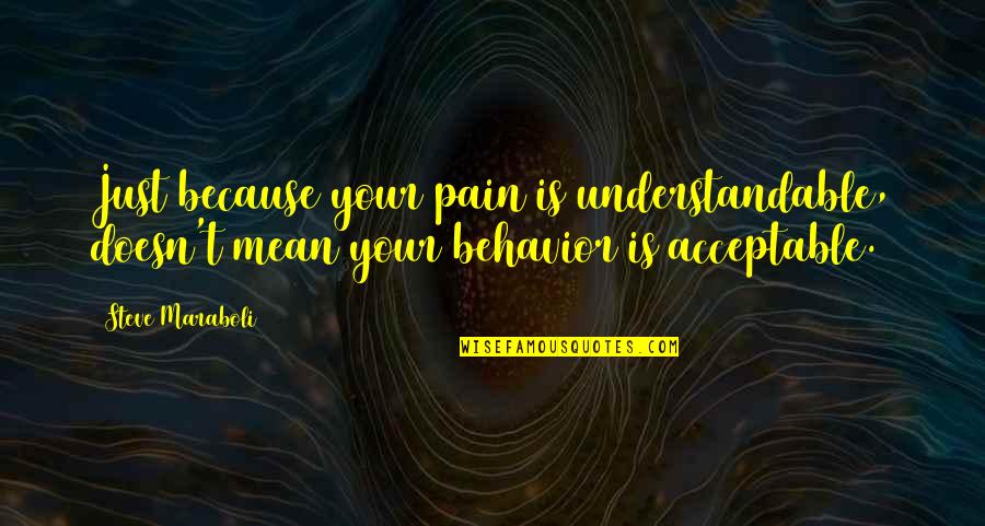 Tartanero Quotes By Steve Maraboli: Just because your pain is understandable, doesn't mean