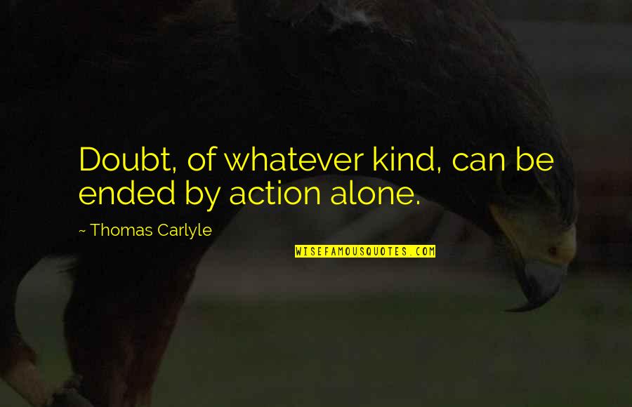 Tartikoff Quotes By Thomas Carlyle: Doubt, of whatever kind, can be ended by