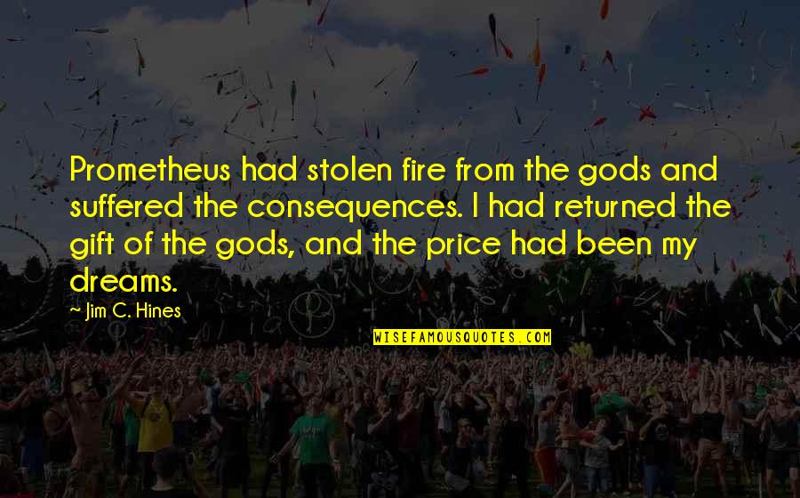 Tascha Bond Quotes By Jim C. Hines: Prometheus had stolen fire from the gods and