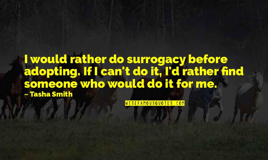 Tasha Quotes By Tasha Smith: I would rather do surrogacy before adopting. If