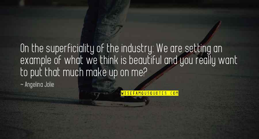 Tashkin Pistol Quotes By Angelina Jolie: On the superficiality of the industry: We are