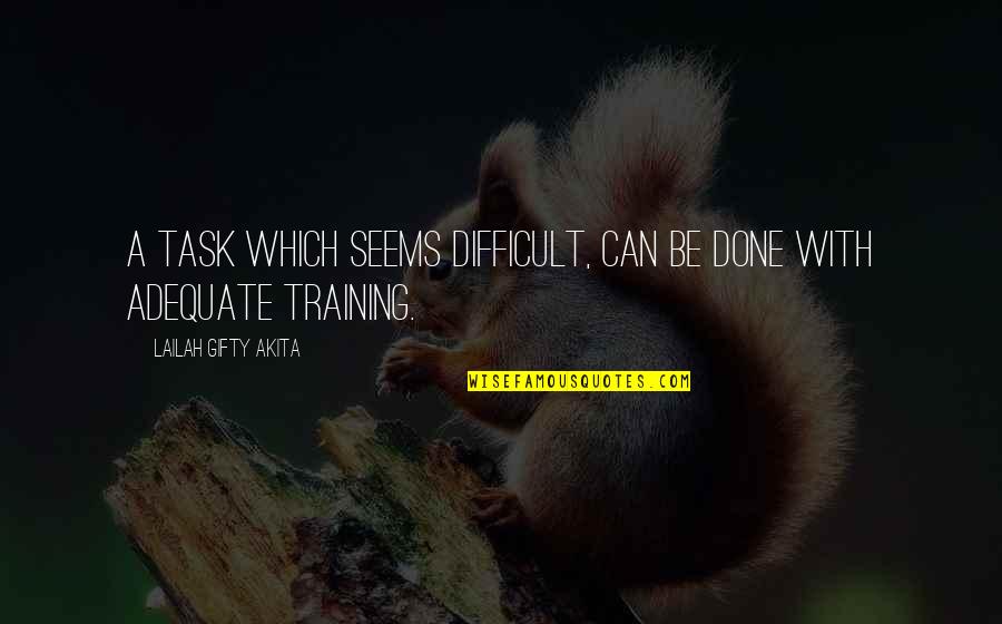 Task Done Quotes By Lailah Gifty Akita: A task which seems difficult, can be done