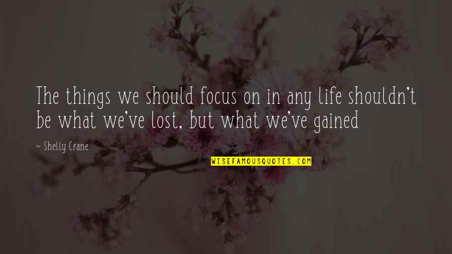 Taskeen Fatima Quotes By Shelly Crane: The things we should focus on in any