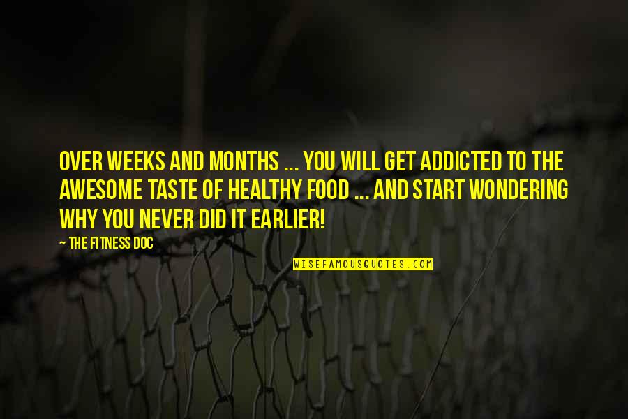 Taste Of Food Quotes By The Fitness Doc: Over weeks and months ... you will get