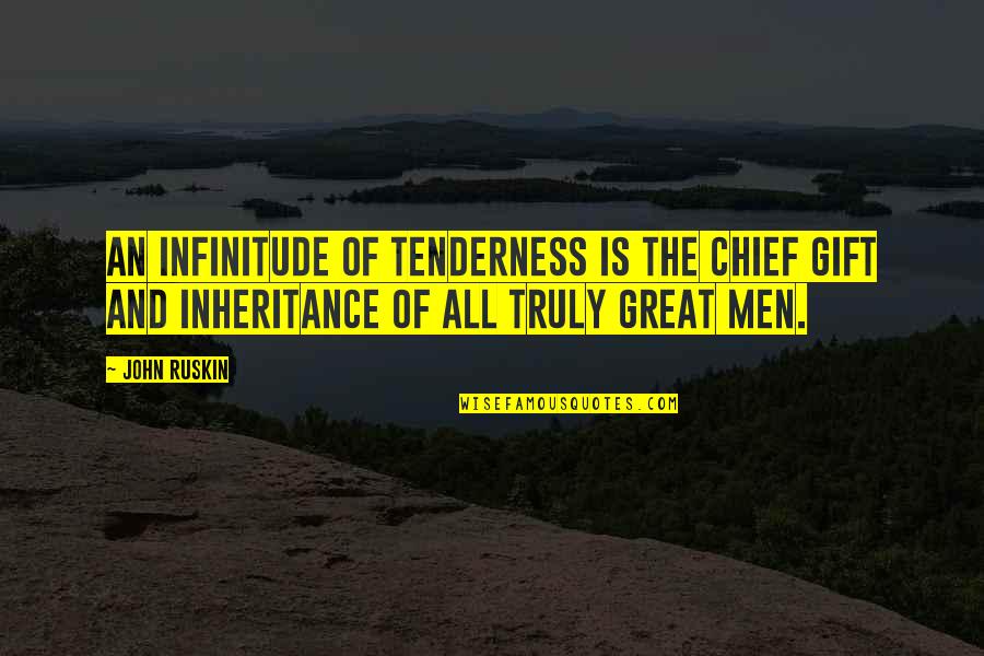 Tastiest Tumbler Quotes By John Ruskin: An infinitude of tenderness is the chief gift
