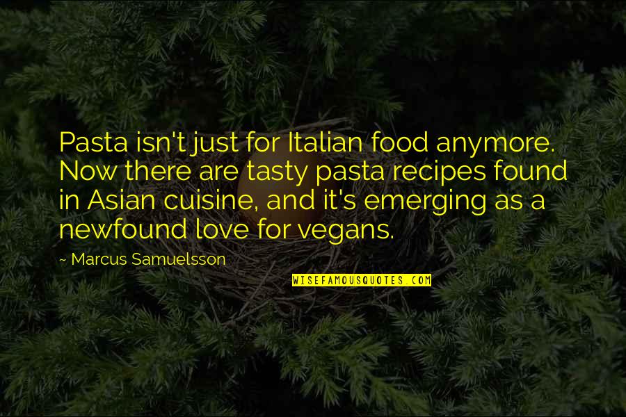 Tasty Food Quotes By Marcus Samuelsson: Pasta isn't just for Italian food anymore. Now