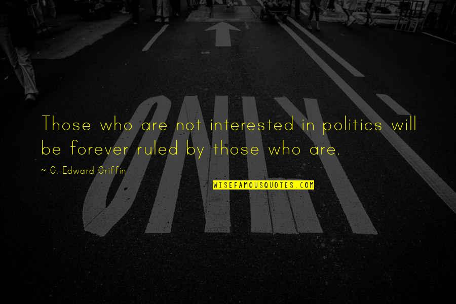 Tatanan Masyarakat Quotes By G. Edward Griffin: Those who are not interested in politics will