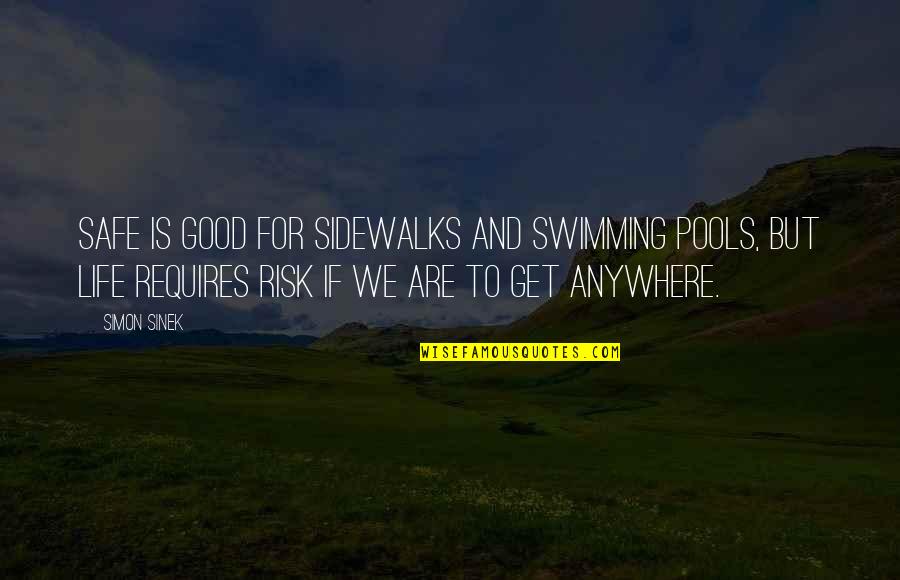 Tateki Mark Quotes By Simon Sinek: Safe is good for sidewalks and swimming pools,