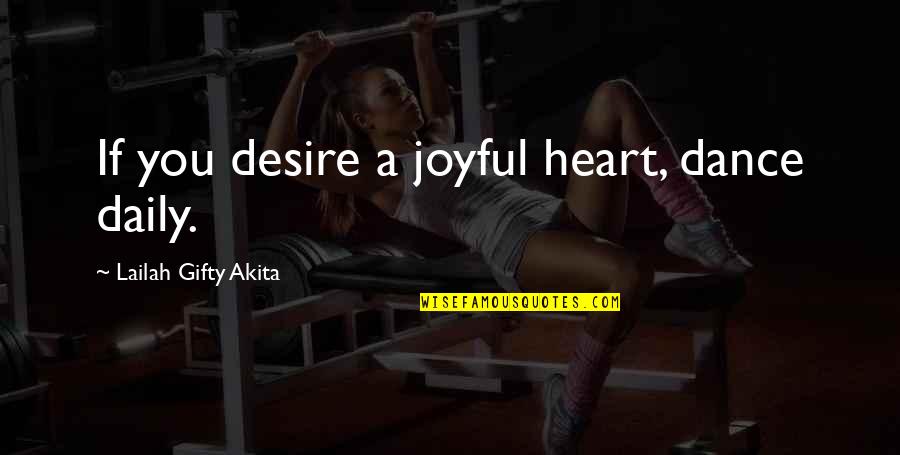 Tatenda Taibu Quotes By Lailah Gifty Akita: If you desire a joyful heart, dance daily.