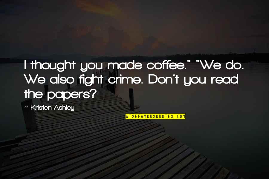 Tates Appliances Quotes By Kristen Ashley: I thought you made coffee." "We do. We