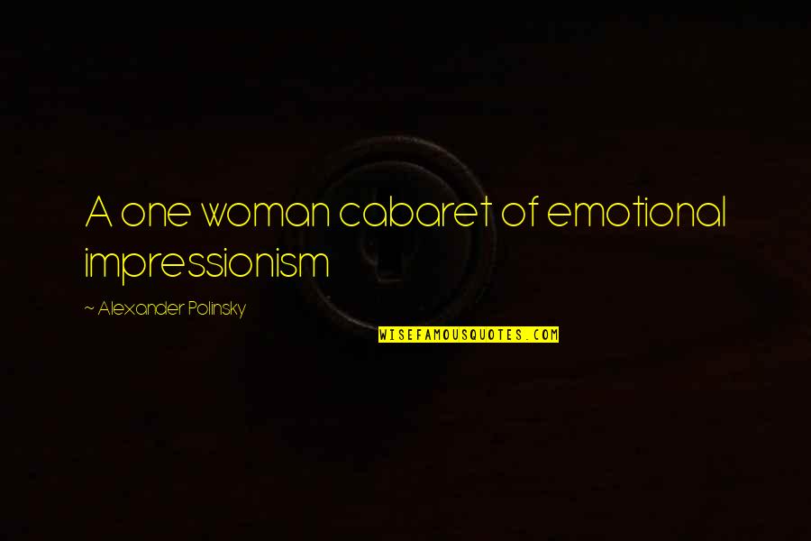 Tatiana Tarasova Quotes By Alexander Polinsky: A one woman cabaret of emotional impressionism