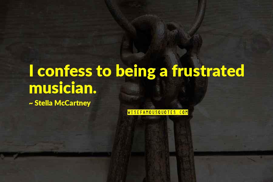 Tatsuji Fuse Quotes By Stella McCartney: I confess to being a frustrated musician.